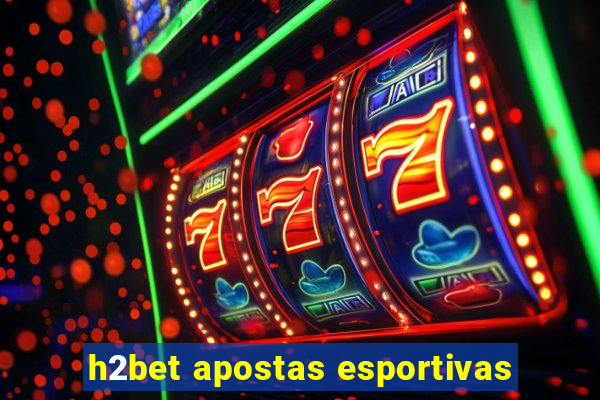 h2bet apostas esportivas